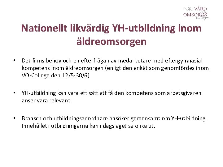 Nationellt likvärdig YH-utbildning inom äldreomsorgen • Det finns behov och en efterfrågan av medarbetare