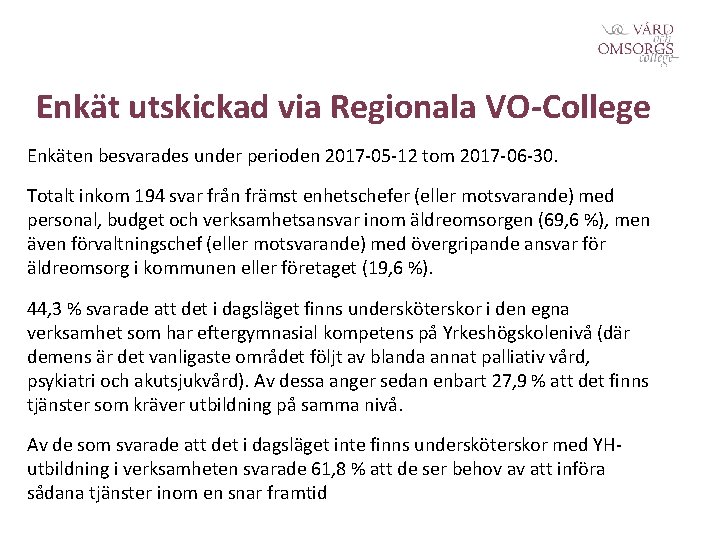 Enkät utskickad via Regionala VO-College Enkäten besvarades under perioden 2017 -05 -12 tom 2017