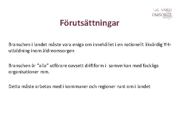 Förutsättningar Branschen i landet måste vara eniga om innehållet i en nationellt likvärdig YHutbildning