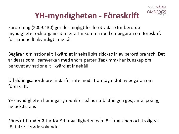 YH-myndigheten - Föreskrift Förordning (2009: 130) gör det möjligt företrädare för berörda myndigheter och