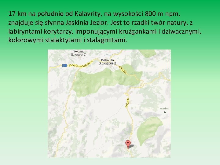 17 km na południe od Kalavrity, na wysokości 800 m npm, znajduje się słynna