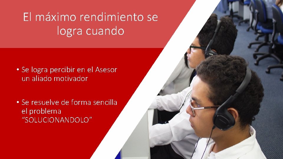 El máximo rendimiento se logra cuando • Se logra percibir en el Asesor un