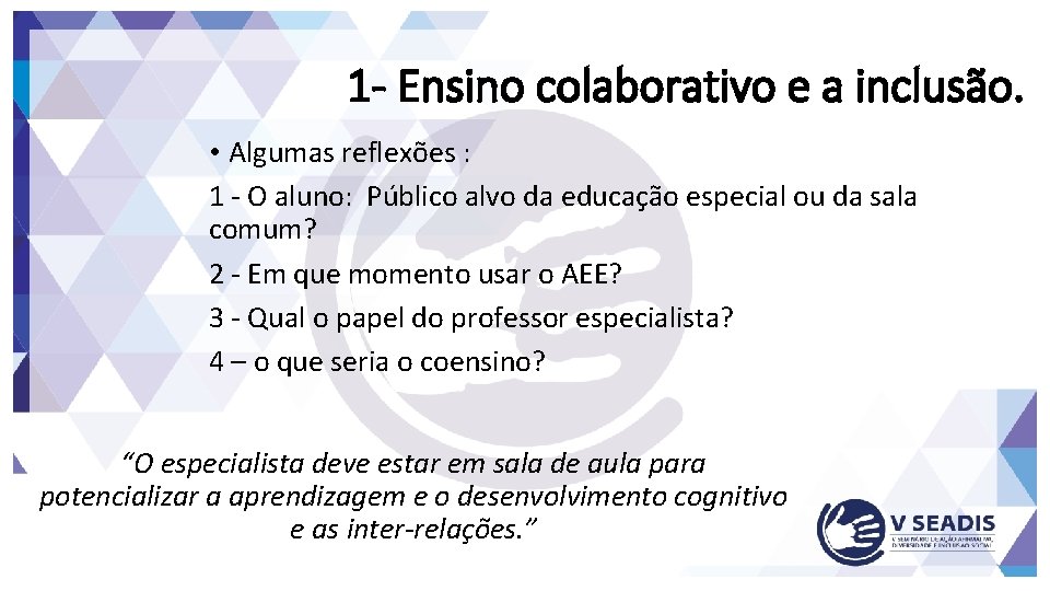 1 - Ensino colaborativo e a inclusão. • Algumas reflexões : 1 - O