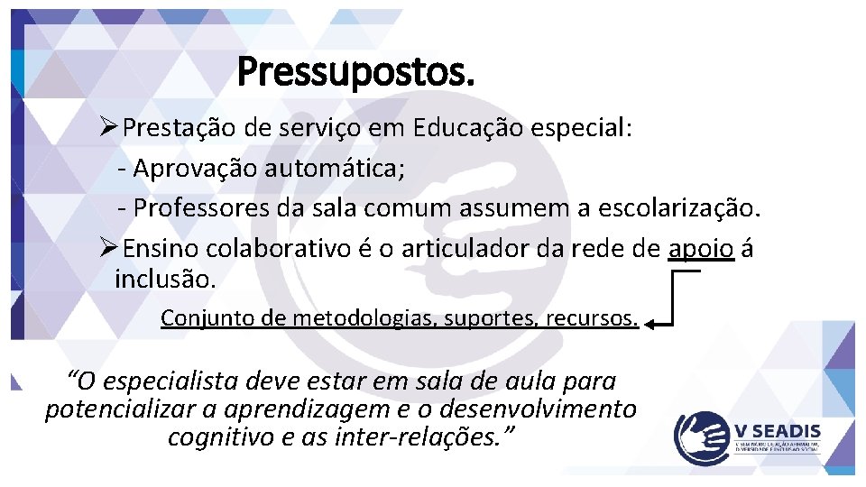 Pressupostos. ØPrestação de serviço em Educação especial: - Aprovação automática; - Professores da sala