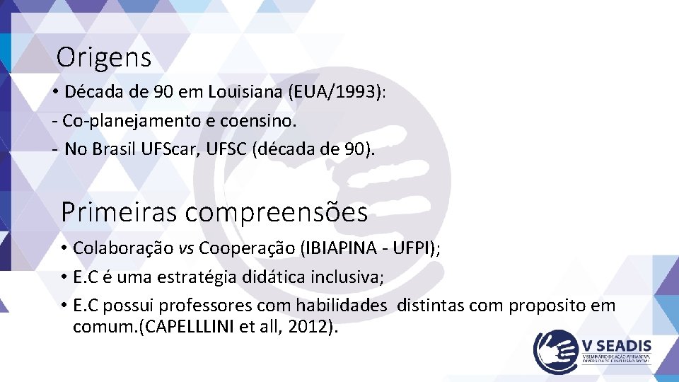 Origens • Década de 90 em Louisiana (EUA/1993): - Co-planejamento e coensino. - No