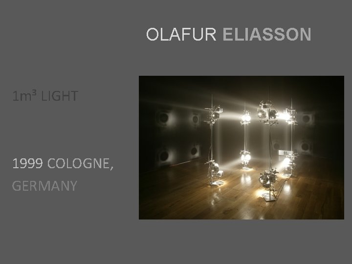 OLAFUR ELIASSON 1 m³ LIGHT 1999 COLOGNE, GERMANY 