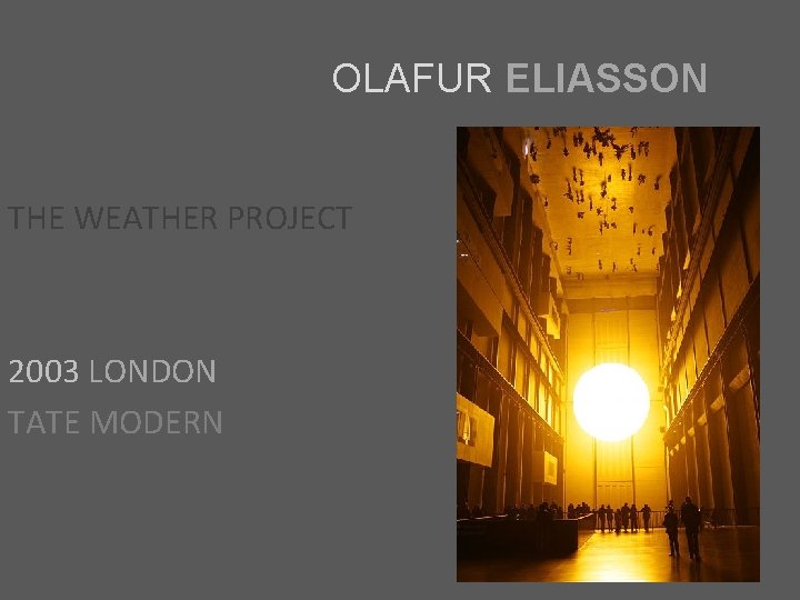 OLAFUR ELIASSON THE WEATHER PROJECT 2003 LONDON TATE MODERN 