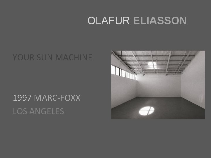 OLAFUR ELIASSON YOUR SUN MACHINE 1997 MARC-FOXX LOS ANGELES 