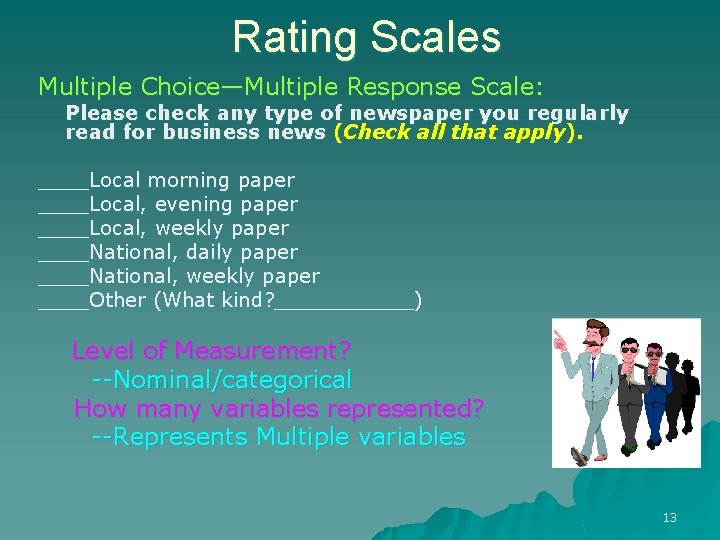 Rating Scales Multiple Choice—Multiple Response Scale: Please check any type of newspaper you regularly Rating Scales Multiple Choice—Multiple Response Scale: Please check any type of newspaper you regularly