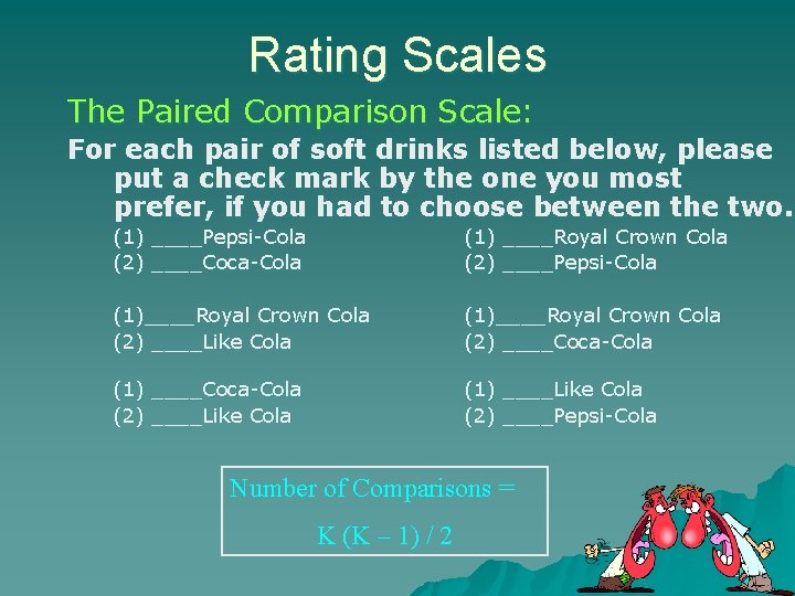 Rating Scales The Paired Comparison Scale: For each pair of soft drinks listed below, Rating Scales The Paired Comparison Scale: For each pair of soft drinks listed below,