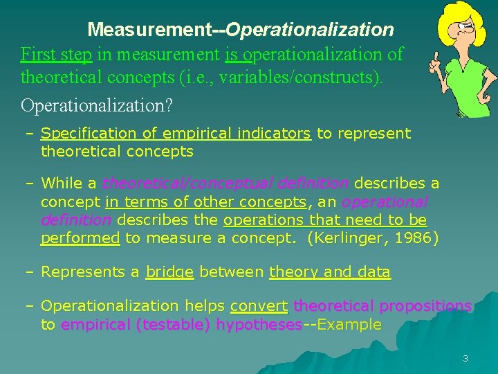 Measurement--Operationalization First step in measurement is operationalization of theoretical concepts (i. e. , variables/constructs). Measurement--Operationalization First step in measurement is operationalization of theoretical concepts (i. e. , variables/constructs).