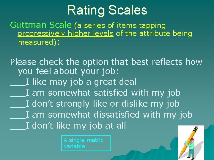 Rating Scales Guttman Scale (a series of items tapping progressively higher levels of the Rating Scales Guttman Scale (a series of items tapping progressively higher levels of the