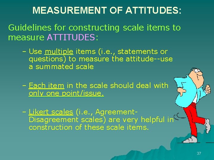 MEASUREMENT OF ATTITUDES: Guidelines for constructing scale items to measure ATTITUDES: – Use multiple MEASUREMENT OF ATTITUDES: Guidelines for constructing scale items to measure ATTITUDES: – Use multiple