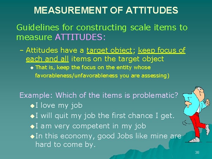 MEASUREMENT OF ATTITUDES Guidelines for constructing scale items to measure ATTITUDES: – Attitudes have MEASUREMENT OF ATTITUDES Guidelines for constructing scale items to measure ATTITUDES: – Attitudes have