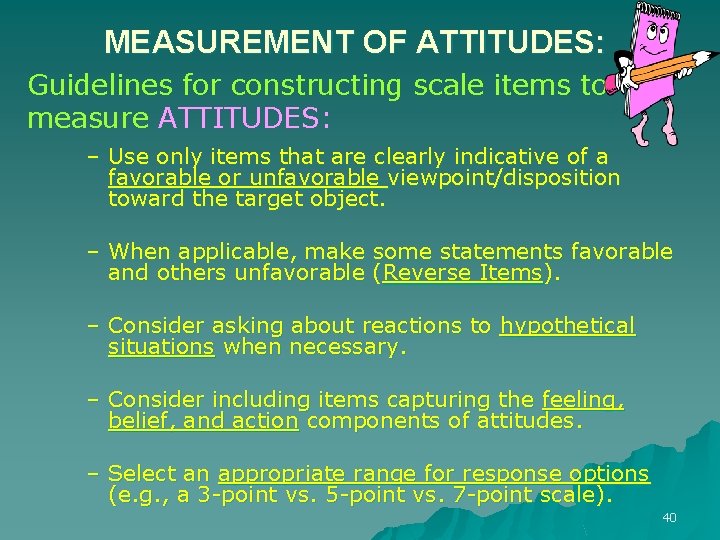 MEASUREMENT OF ATTITUDES: Guidelines for constructing scale items to measure ATTITUDES: – Use only MEASUREMENT OF ATTITUDES: Guidelines for constructing scale items to measure ATTITUDES: – Use only