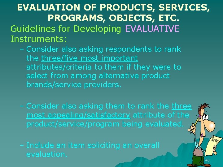 EVALUATION OF PRODUCTS, SERVICES, PROGRAMS, OBJECTS, ETC. Guidelines for Developing EVALUATIVE Instruments: – Consider EVALUATION OF PRODUCTS, SERVICES, PROGRAMS, OBJECTS, ETC. Guidelines for Developing EVALUATIVE Instruments: – Consider