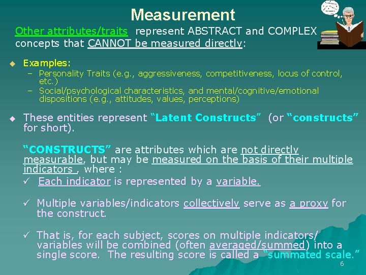 Measurement Other attributes/traits represent ABSTRACT and COMPLEX concepts that CANNOT be measured directly: u Measurement Other attributes/traits represent ABSTRACT and COMPLEX concepts that CANNOT be measured directly: u