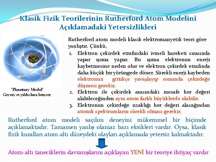 Klasik Fizik Teorilerinin Rutherford Atom Modelini Açıklamadaki Yetersizlikleri “Planetary Model” Gezen ve yıldızlara benzer