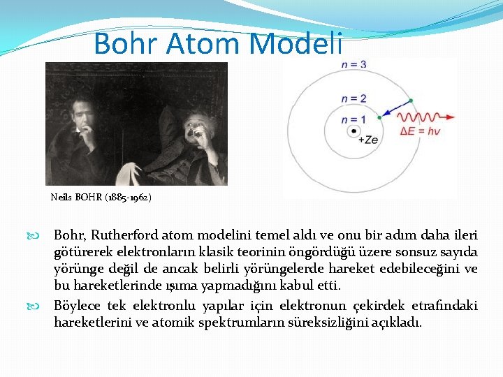 Bohr Atom Modeli Neils BOHR (1885 -1962) Bohr, Rutherford atom modelini temel aldı ve