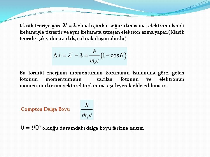 Klasik teoriye göre l’ = l olmalı çünkü soğurulan ışıma elektronu kendi frekansıyla titreştir