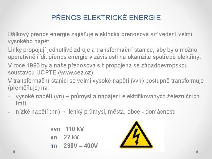 PŘENOS ELEKTRICKÉ ENERGIE Dálkový přenos energie zajišťuje elektrická přenosová síť vedení velmi vysokého napětí.