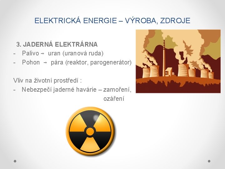 ELEKTRICKÁ ENERGIE – VÝROBA, ZDROJE 3. JADERNÁ ELEKTRÁRNA - Palivo → uran (uranová ruda)