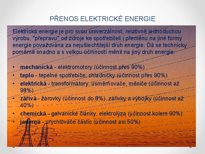 PŘENOS ELEKTRICKÉ ENERGIE Elektrická energie je pro svou univerzálnost, relativně jednoduchou výrobu, "přepravu" od