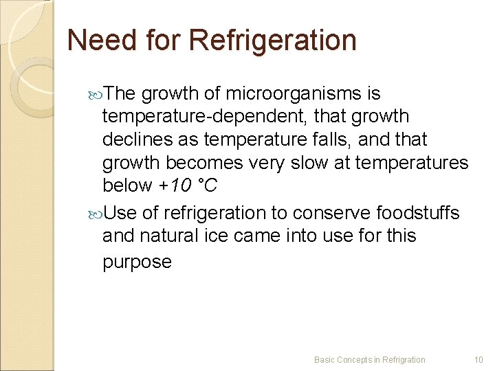 Need for Refrigeration The growth of microorganisms is temperature-dependent, that growth declines as temperature