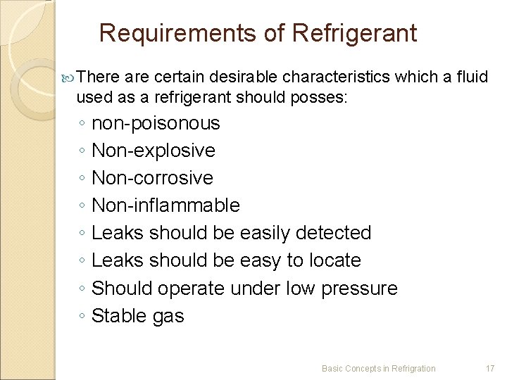 Requirements of Refrigerant There are certain desirable characteristics which a fluid used as a