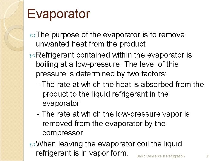 Evaporator The purpose of the evaporator is to remove unwanted heat from the product