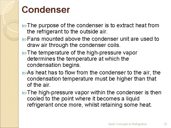 Condenser The purpose of the condenser is to extract heat from the refrigerant to