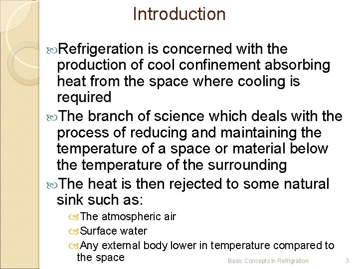 Introduction Refrigeration is concerned with the production of cool confinement absorbing heat from the