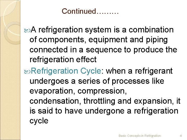 Continued……… A refrigeration system is a combination of components, equipment and piping connected in