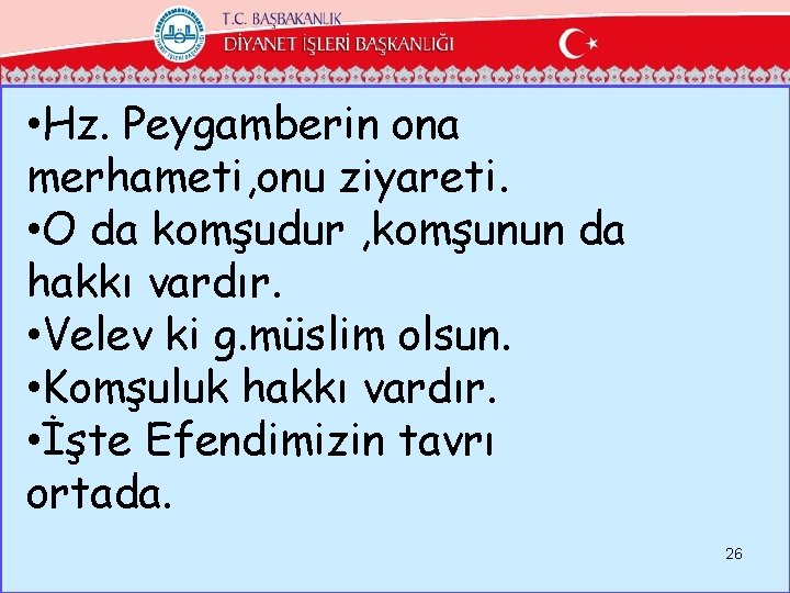  • Hz. Peygamberin ona merhameti, onu ziyareti. • O da komşudur , komşunun