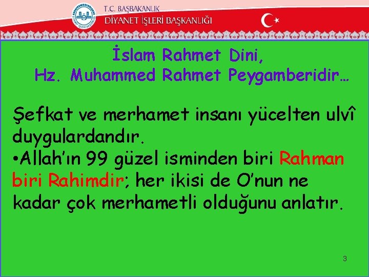 İslam Rahmet Dini, Hz. Muhammed Rahmet Peygamberidir… Şefkat ve merhamet insanı yücelten ulvî duygulardandır.