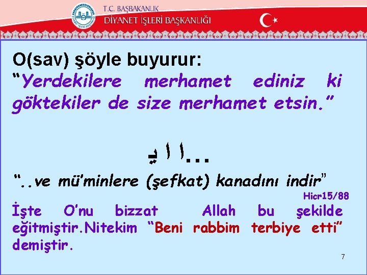 O(sav) şöyle buyurur: “Yerdekilere merhamet ediniz ki göktekiler de size merhamet etsin. ” …ﺍ