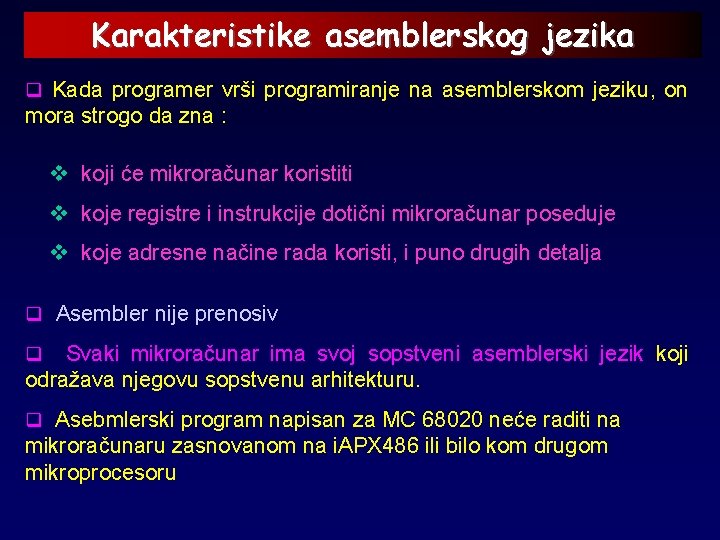 Karakteristike asemblerskog jezika q Kada programer vrši programiranje na asemblerskom jeziku, on mora strogo