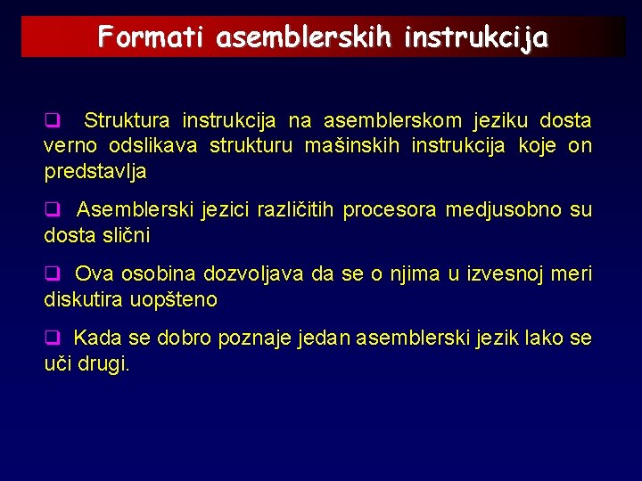 Formati asemblerskih instrukcija q Struktura instrukcija na asemblerskom jeziku dosta verno odslikava strukturu mašinskih