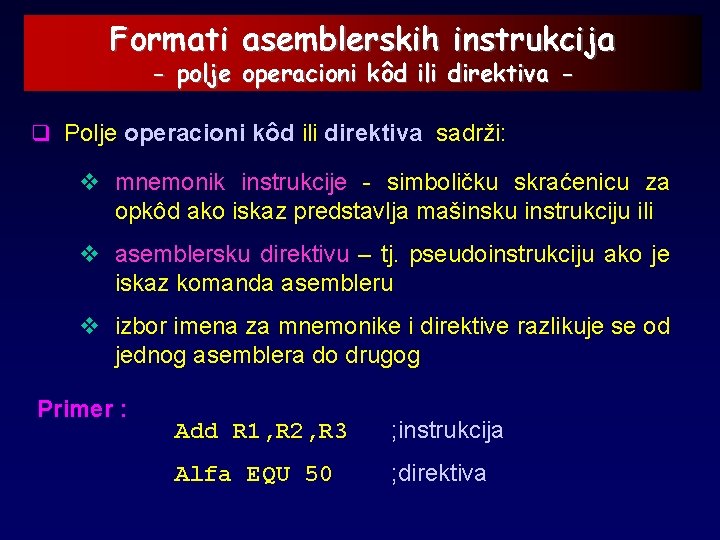 Formati asemblerskih instrukcija - polje operacioni kôd ili direktiva - q Polje operacioni kôd
