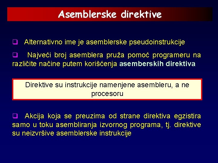 Asemblerske direktive q Alternativno ime je asemblerske pseudoinstrukcije q Najveći broj asemblera pruža pomoć
