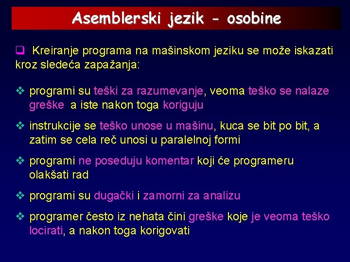 Asemblerski jezik - osobine q Kreiranje programa na mašinskom jeziku se može iskazati kroz