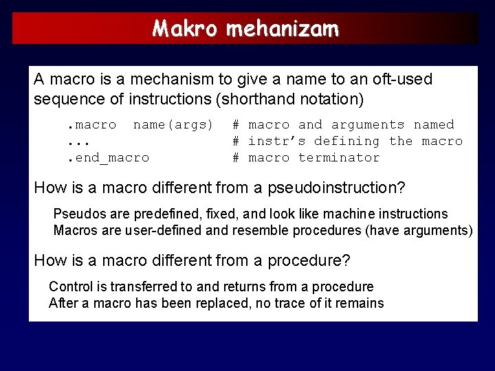 Makro mehanizam A macro is a mechanism to give a name to an oft-used