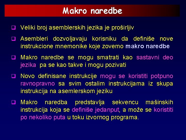 Makro naredbe q Veliki broj asemblerskih jezika je proširljiv q Asembleri dozvoljavaju korisniku da