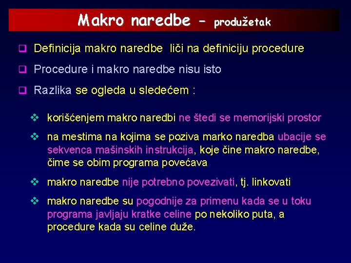 Makro naredbe - produžetak q Definicija makro naredbe liči na definiciju procedure q Procedure