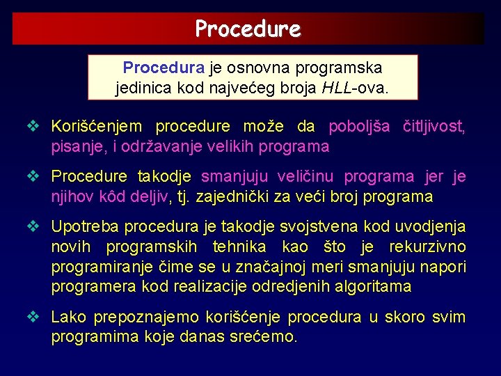 Procedure Procedura je osnovna programska jedinica kod najvećeg broja HLL-ova. v Korišćenjem procedure može