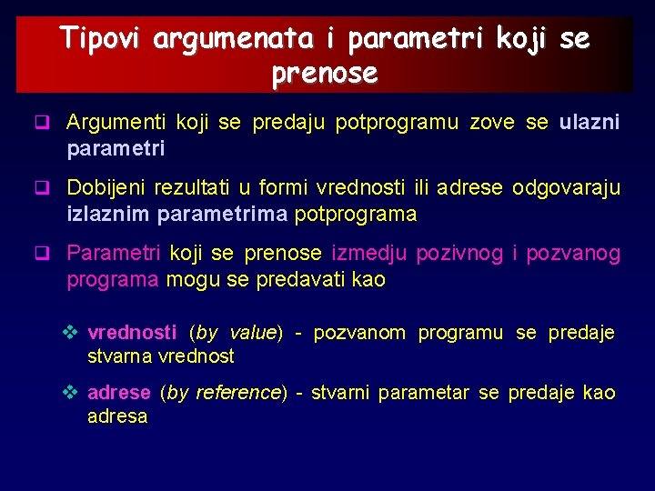 Tipovi argumenata i parametri koji se prenose q Argumenti koji se predaju potprogramu zove