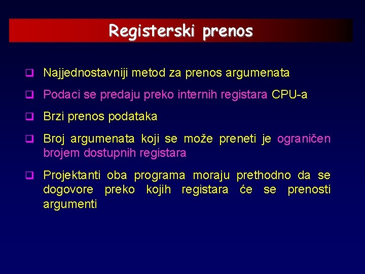 Registerski prenos q Najjednostavniji metod za prenos argumenata q Podaci se predaju preko internih