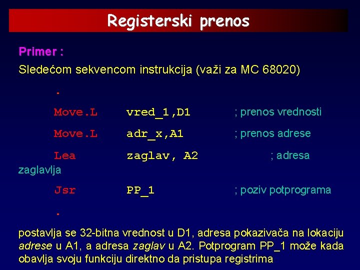 Registerski prenos Primer : Sledećom sekvencom instrukcija (važi za MC 68020). Move. L vred_1,