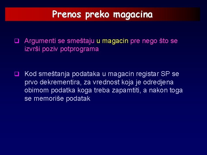 Prenos preko magacina q Argumenti se smeštaju u magacin pre nego što se izvrši