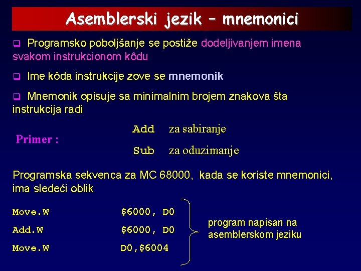 Asemblerski jezik – mnemonici q Programsko poboljšanje se postiže dodeljivanjem imena svakom instrukcionom kôdu